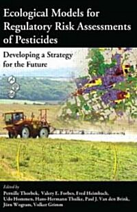 Ecological Models for Regulatory Risk Assessments of Pesticides: Developing a Strategy for the Future (Paperback)