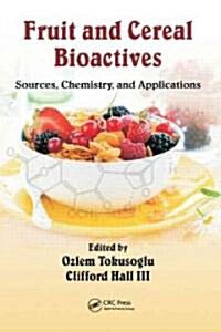 Fruit and Cereal Bioactives: Sources, Chemistry, and Applications (Hardcover)