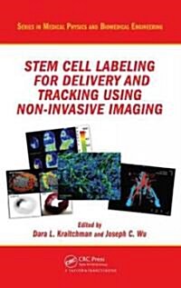 Stem Cell Labeling for Delivery and Tracking Using Noninvasive Imaging (Hardcover)