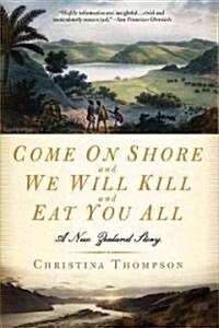 Come on Shore and We Will Kill and Eat You All: A New Zealand Story (Paperback)