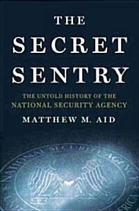 The Secret Sentry: The Untold History of the National Security Agency (Hardcover)
