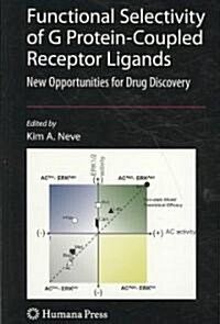 Functional Selectivity of G Protein-Coupled Receptor Ligands: New Opportunities for Drug Discovery (Hardcover, 2009)