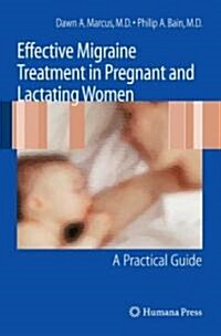 Effective Migraine Treatment in Pregnant and Lactating Women: A Practical Guide [With CDROM] (Paperback, 2009)