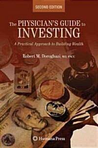 The Physicians Guide to Investing: A Practical Approach to Building Wealth (Paperback, 2, 2009)