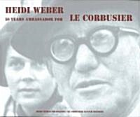 Heidi Weber: 50 Years Ambassador for Le Corbusier 1958-2008 (Hardcover, 2)