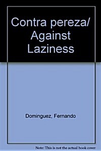 Contra pereza/ Against Laziness (Paperback)