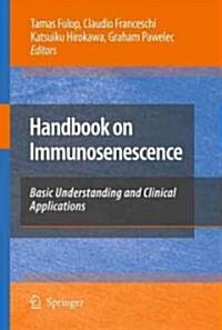 Handbook on Immunosenescence: Basic Understanding and Clinical Applications (Hardcover, 2009)