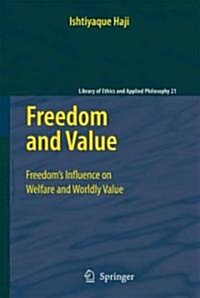 Freedom and Value: Freedoms Influence on Welfare and Worldly Value (Hardcover, 2009)