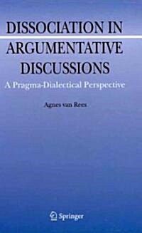 Dissociation in Argumentative Discussions: A Pragma-Dialectical Perspective (Hardcover, 2009)