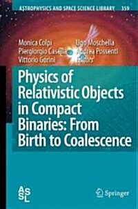 Physics of Relativistic Objects in Compact Binaries: From Birth to Coalescence (Hardcover)