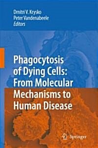 Phagocytosis of Dying Cells: From Molecular Mechanisms to Human Diseases (Hardcover)