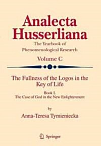 The Fullness of the Logos in the Key of Life, Book I: The Case of God in the New Enlightenment (Hardcover, 2009)