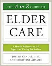 The A-To-Z Guide to Elder Care (Paperback)