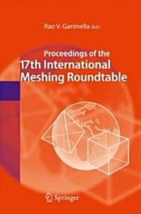 Proceedings of the 17th International Meshing Roundtable (Hardcover)