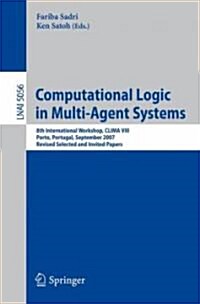 Computational Logic in Multi-Agent Systems: 8th International Workshop, CLIMA VIII, Porto, Portugal, September 10-11, 2007. Revised Selected and Invit (Paperback)