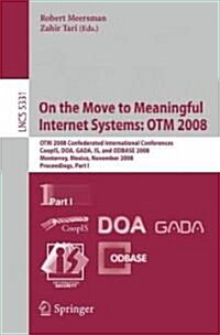 On the Move to Meaningful Internet Systems: Otm 2008: Otm Confederated International Conferences, Coopis, Doa, Gada, Is, and Odbase 2008, Monterrey, M (Paperback, 2008)