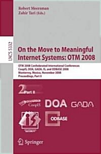 On the Move to Meaningful Internet Systems: Otm 2008: Otm Confederated International Conferences, Coopis, DOA, Gada, Is, and Odbase 2008, Monterrey, M (Paperback, 2008)