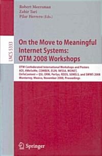 On the Move to Meaningful Internet Systems: OTM 2008 Workshops: OTM Confederated International Workshops and Posters, ADI, AWeSoMe, COMBEK, EI2N, IWSS (Paperback)