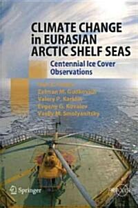 Climate Change in Eurasian Arctic Shelf Seas: Centennial Ice Cover Observations (Hardcover, 2009)