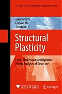 Structural Plasticity: Limit, Shakedown and Dynamic Plastic Analyses of Structures (Hardcover)