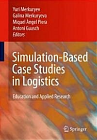 Simulation-based Case Studies in Logistics : Education and Applied Research (Hardcover, 2nd Printing.)