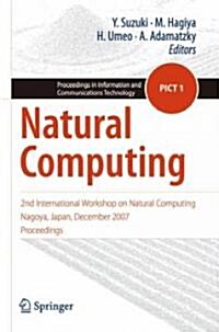 Natural Computing: 2nd International Workshop on Natural Computing Nagoya, Japan, December 2007, Proceedings (Paperback)