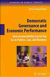 Democratic Governance and Economic Performance: How Accountability Can Go Too Far in Politics, Law, and Business (Hardcover)