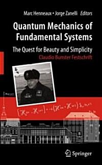 Quantum Mechanics of Fundamental Systems: The Quest for Beauty and Simplicity: Claudio Bunster Festschrift (Hardcover)