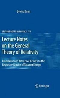 Lecture Notes on the General Theory of Relativity: From Newtons Attractive Gravity to the Repulsive Gravity of Vacuum Energy (Hardcover)