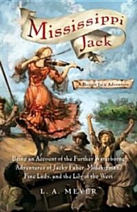 Mississippi Jack: Being an Account of the Further Waterborne Adventures of Jacky Faber, Midshipman, Fine Lady, and Lily of the West (Paperback, 2)
