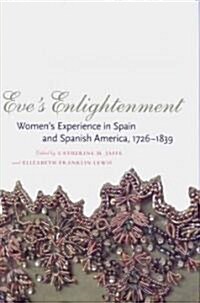 Eves Enlightenment: Womens Experience in Spain and Spanish America, 1726-1839 (Hardcover)