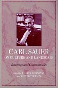 Carl Sauer on Culture and Landscape: Readings and Commentaries (Paperback)