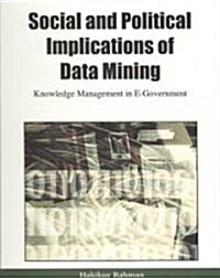 Social and Political Implications of Data Mining: Knowledge Management in E-Government (Hardcover)