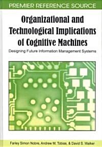 Organizational and Technological Implications of Cognitive Machines: Designing Future Information Management Systems (Hardcover)