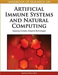 Handbook of Research on Artificial Immune Systems and Natural Computing: Applying Complex Adaptive Technologies (Hardcover)