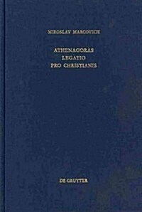 Athenagoras: Legatio Pro Christianis (Hardcover, Reprint 2015)