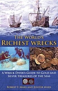 The Worlds Richest Wrecks: A Wreck Divers Guide to Gold and Silver Treasures of the Seas (Paperback)
