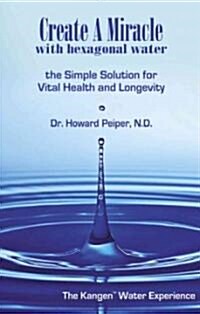 Create a Miracle With Hexagonal Water (Paperback)