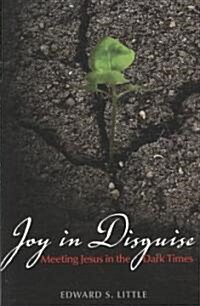 Joy in Disguise : Meeting Jesus in the Dark Times (Paperback)