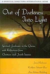Out of Darkness, Into Light: Spiritual Guidance in the Quran with Reflections from Jewish and Christian Sources (Paperback)