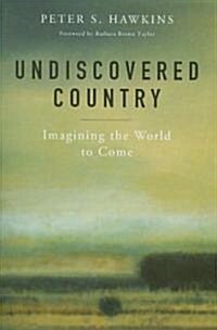 Undiscovered Country: Imagining the World to Come (Paperback)