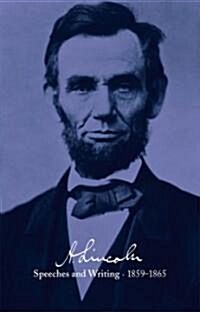 Abraham Lincoln: Speeches and Writings 1859-1865: Speeches, Letters, and Miscellaneous Writings, Presidential Messages and Proclamations (Hardcover)