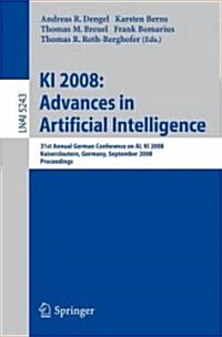 KI 2008: Advances in Artificial Intelligence: 31st Annual German Conference on AI, KI 2008, Kaiserslautern, Germany, September 23-26, 2008, Proceeding (Paperback, 2008)