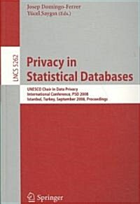 Privacy in Statistical Databases: UNESCO Chair in Data Privacy International Conference, Psd 2008, Istanbul, Turkey, September 24-26, 2008, Proceeding (Paperback, 2008)