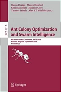 Ant Colony Optimization and Swarm Intelligence: 6th International Conference, ANTS 2008, Brussels, Belgium, September 22-24, 2008, Proceedings (Paperback)