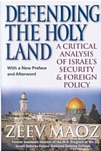 Defending the Holy Land: A Critical Analysis of Israels Security and Foreign Policy (Paperback)