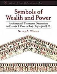 Symbols of Wealth and Power: Architectural Terracotta Decoration in Etruria and Central Italy, 640-510 B.C. (Hardcover, New)