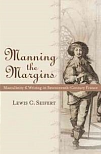 Manning the Margins: Masculinity and Writing in Seventeenth-Century France (Paperback)