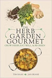 The Herb Garden Gourmet: Grow Herbs, Eat Well, and Be Green (Paperback)