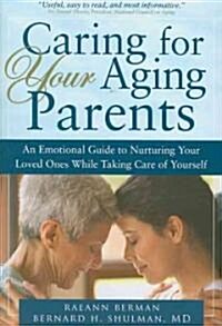 Caring for Your Aging Parents: An Emotional Guide to Nurturing Your Loved Ones While Taking Care of Yourself (Paperback)